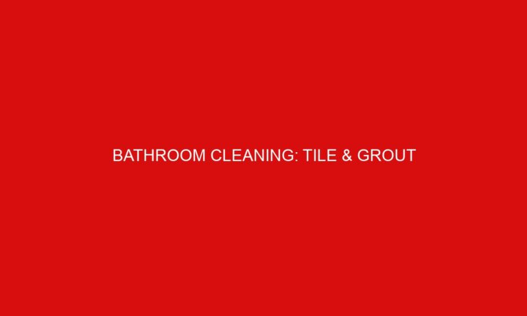 Bathroom Cleaning: Tile & Grout