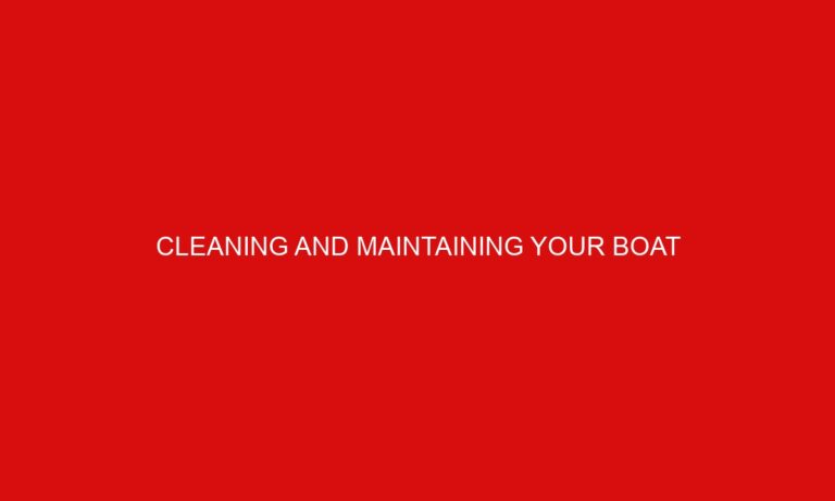 Cleaning and Maintaining your Boat