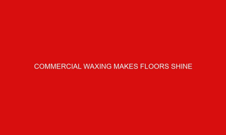 Commercial Waxing Makes Floors Shine