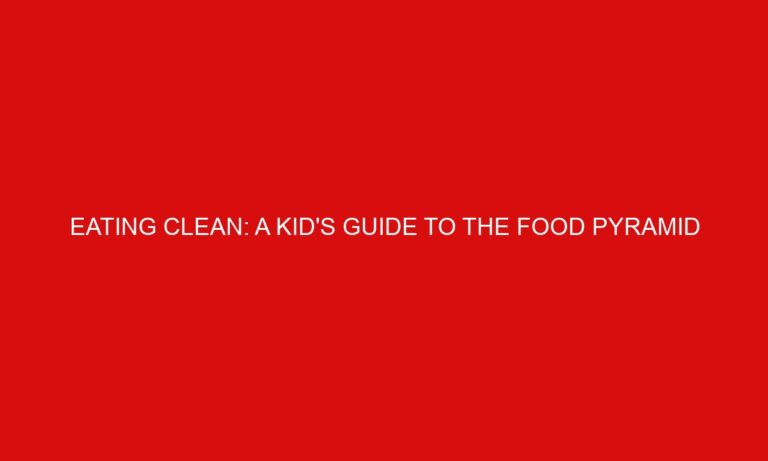 Eating Clean: A Kid’s Guide to the Food Pyramid