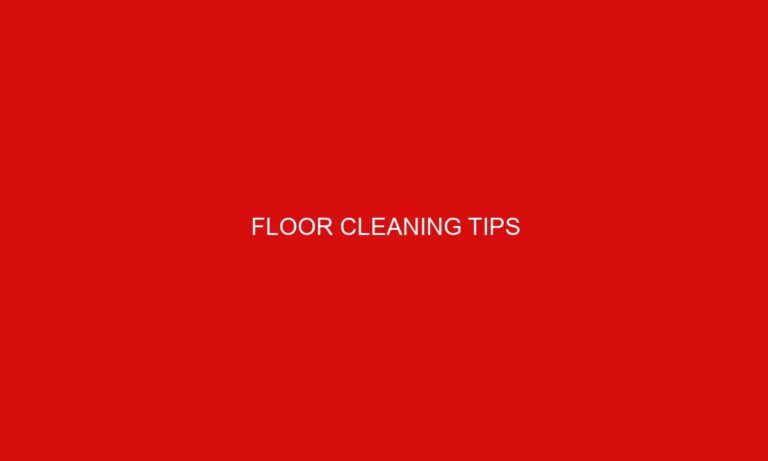 Floor Cleaning Tips