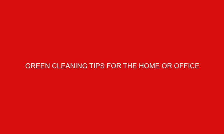 Green Cleaning Tips for the Home or Office