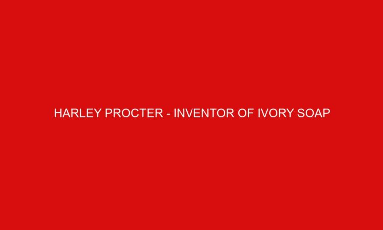 Harley Procter – Inventor of Ivory Soap