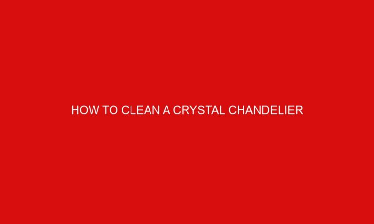 How To Clean a Crystal Chandelier