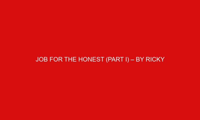 Job for the Honest (Part I) – By Ricky