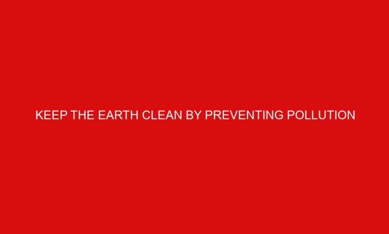 Keep the Earth Clean by Preventing Pollution