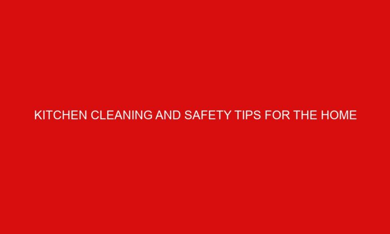 Kitchen Cleaning and Safety Tips for the Home