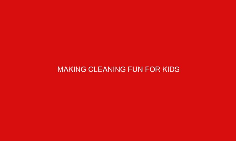 Making Cleaning Fun for Kids
