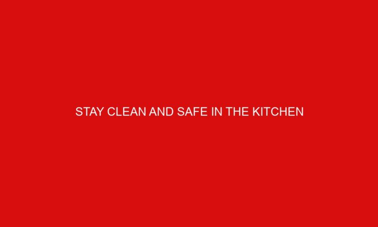 Stay Clean and Safe in the Kitchen