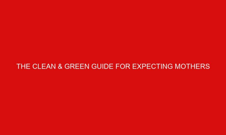 The Clean & Green Guide for Expecting Mothers