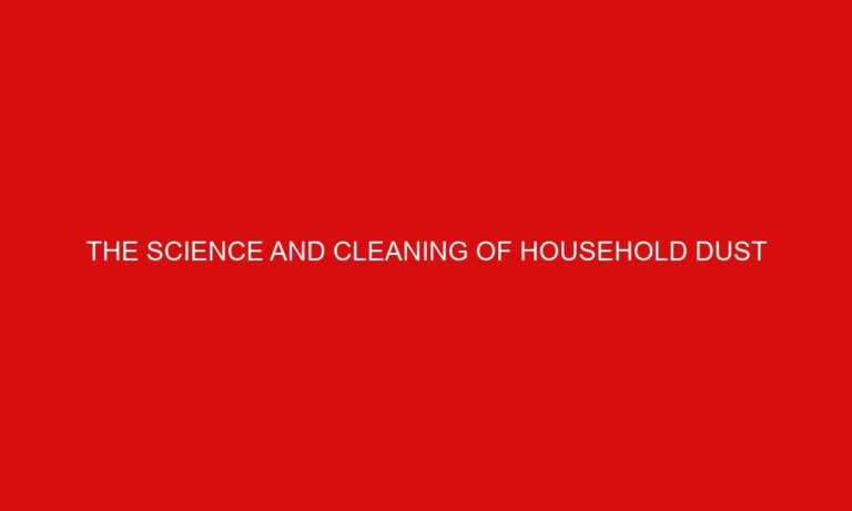 The Science and Cleaning of Household Dust